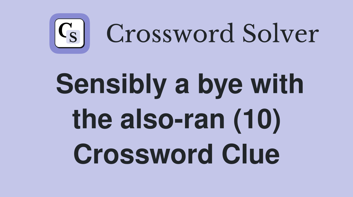 Sensibly a bye with the also-ran (10) Crossword Clue