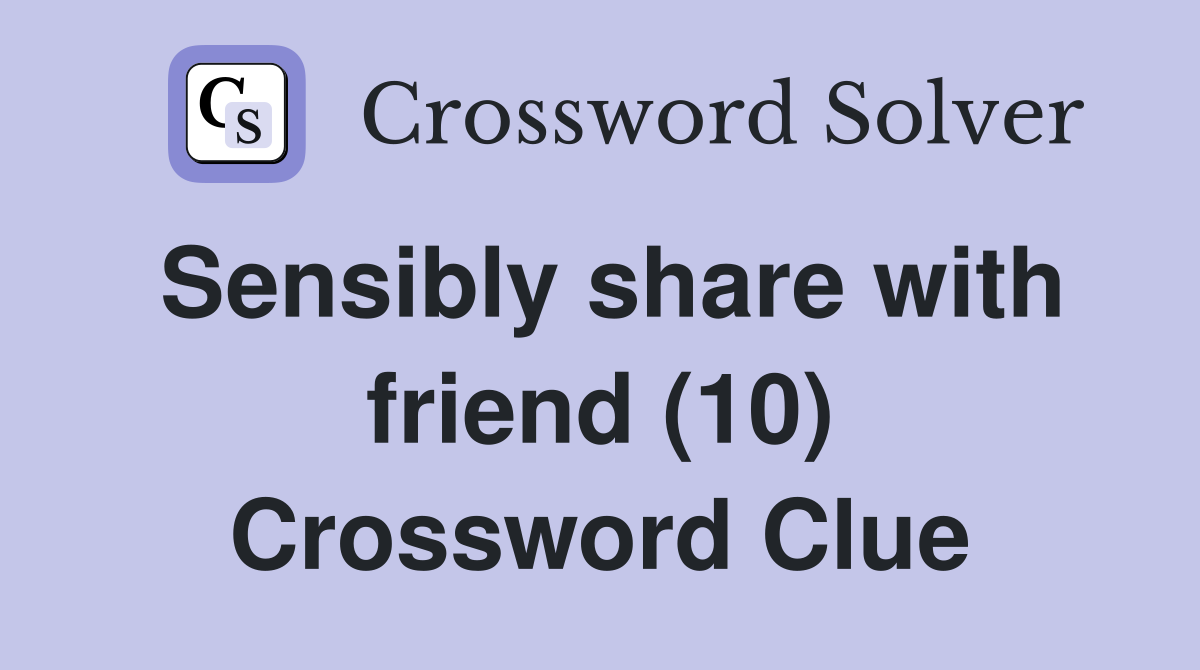 Sensibly share with friend (10) Crossword Clue