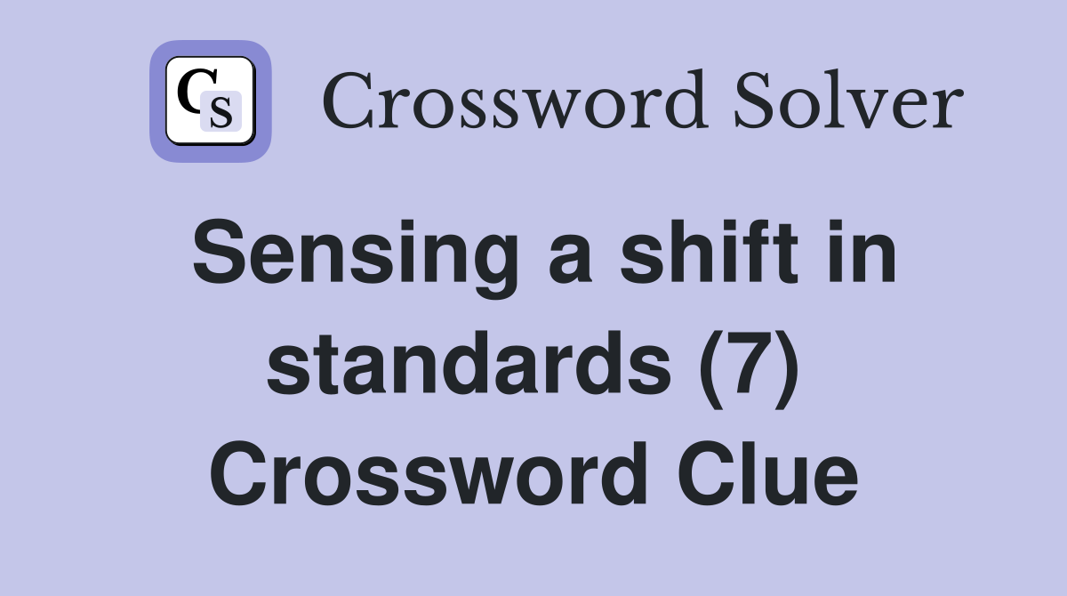 Sensing a shift in standards (7) Crossword Clue
