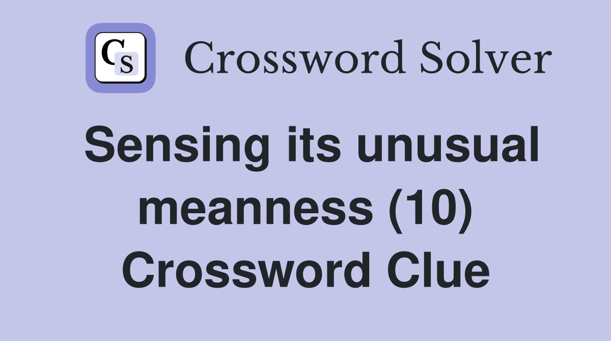 Sensing its unusual meanness (10) Crossword Clue