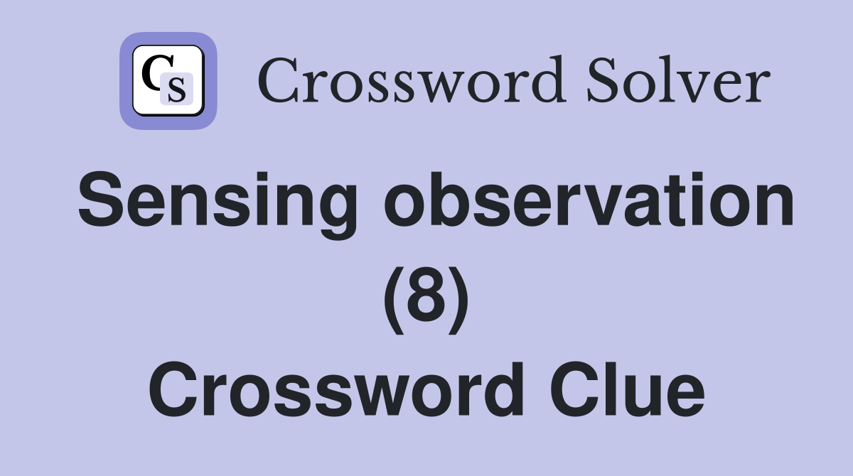 Sensing observation (8) Crossword Clue