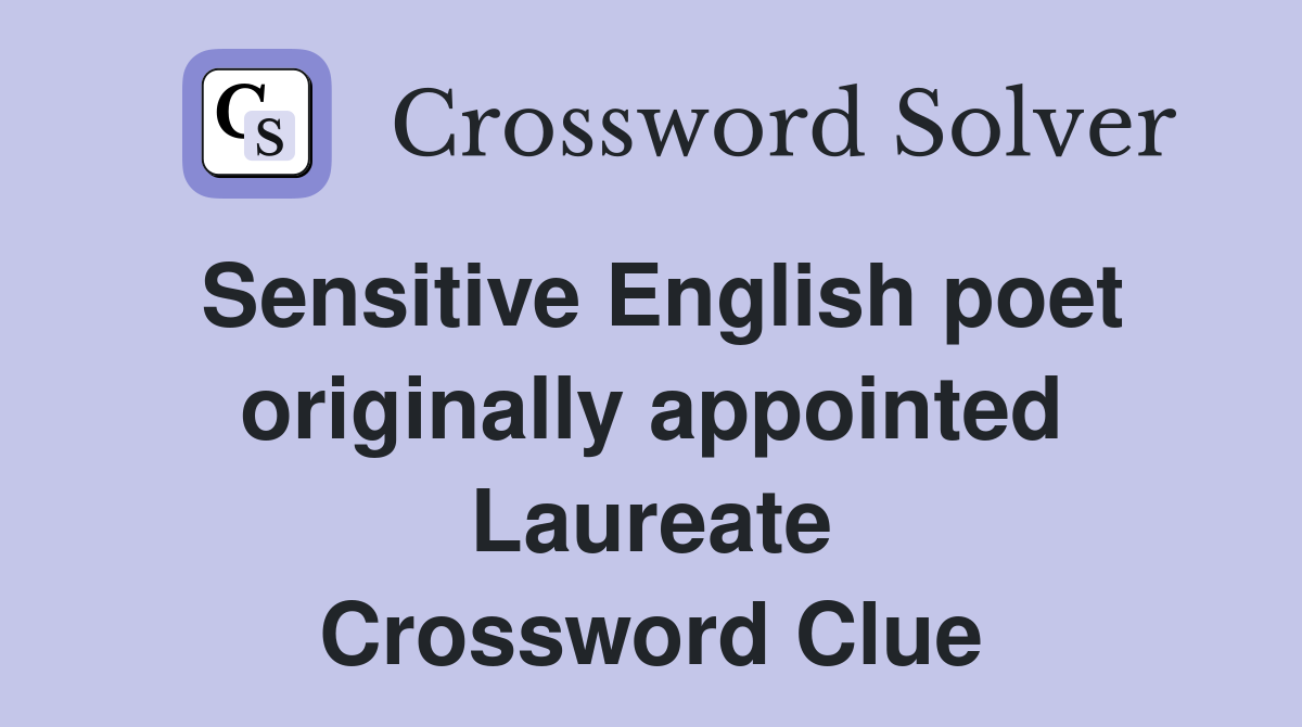Sensitive English poet originally appointed Laureate Crossword Clue