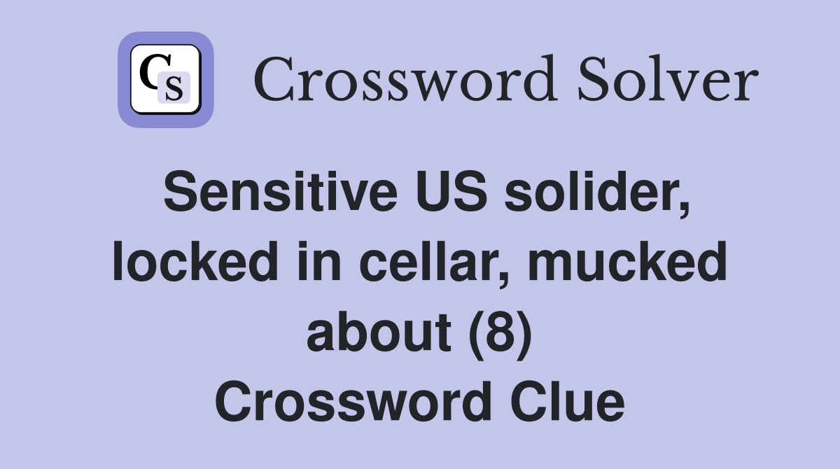 Sensitive US solider, locked in cellar, mucked about (8) Crossword Clue