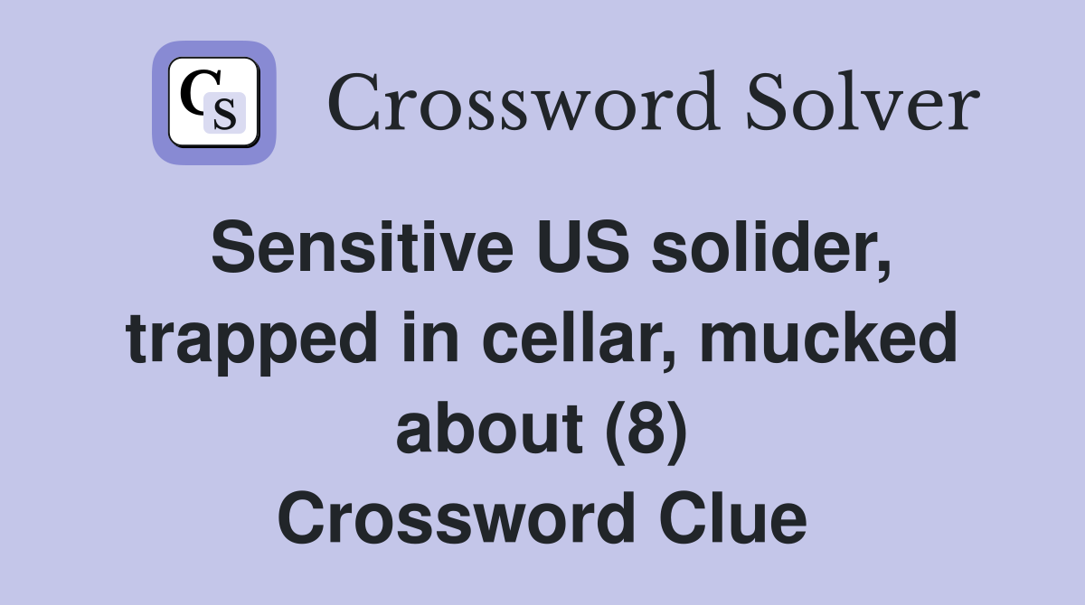 Sensitive US solider, trapped in cellar, mucked about (8) Crossword Clue