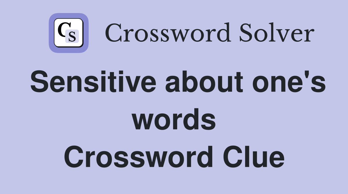 Sensitive about one's words Crossword Clue