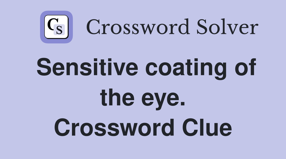 Sensitive coating of the eye. Crossword Clue