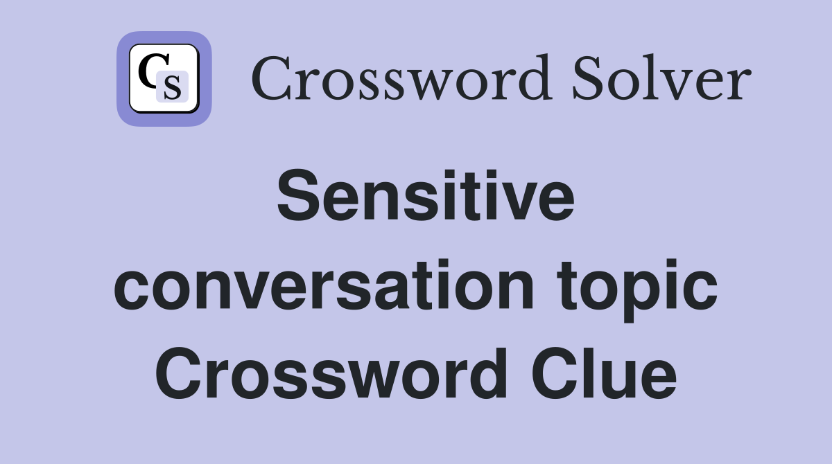 Sensitive conversation topic Crossword Clue
