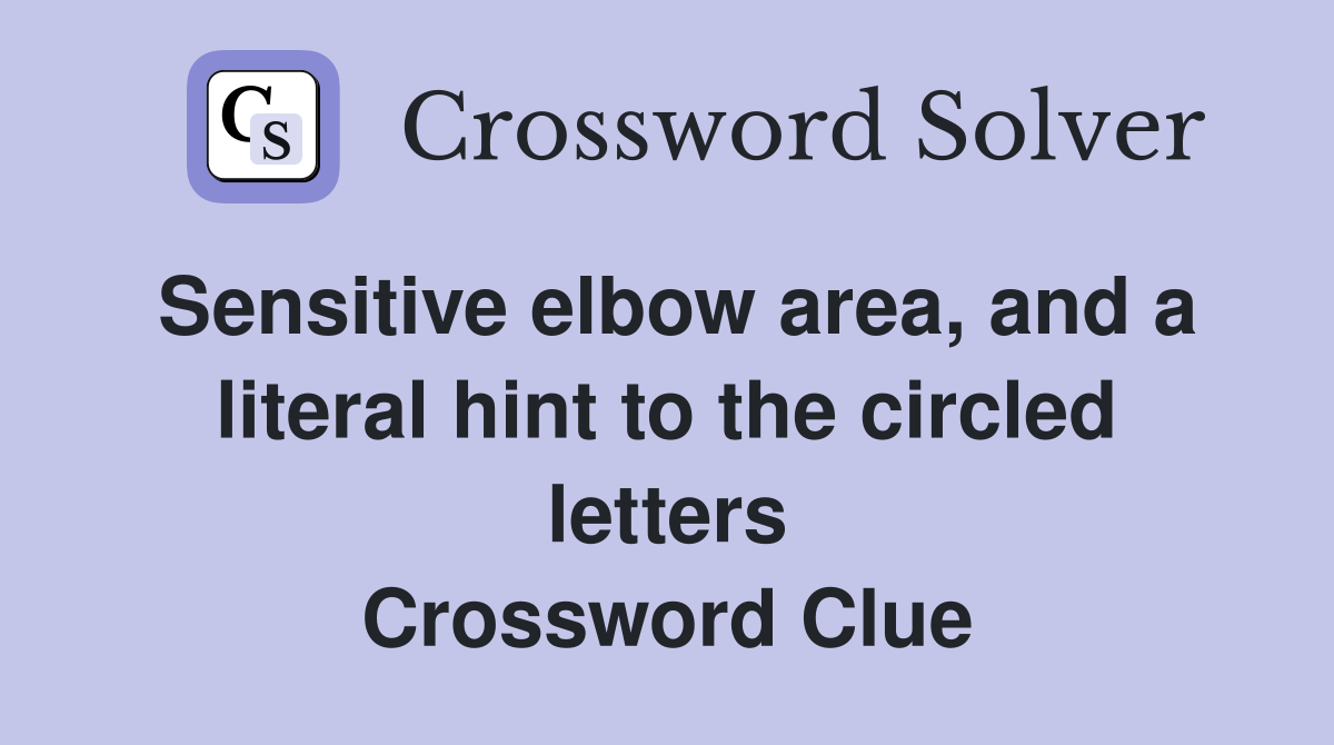 Sensitive elbow area, and a literal hint to the circled letters Crossword Clue