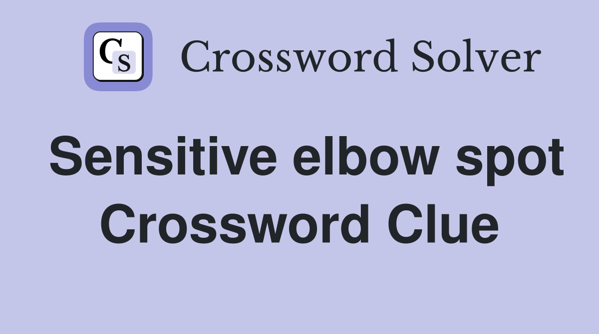 Sensitive elbow spot Crossword Clue