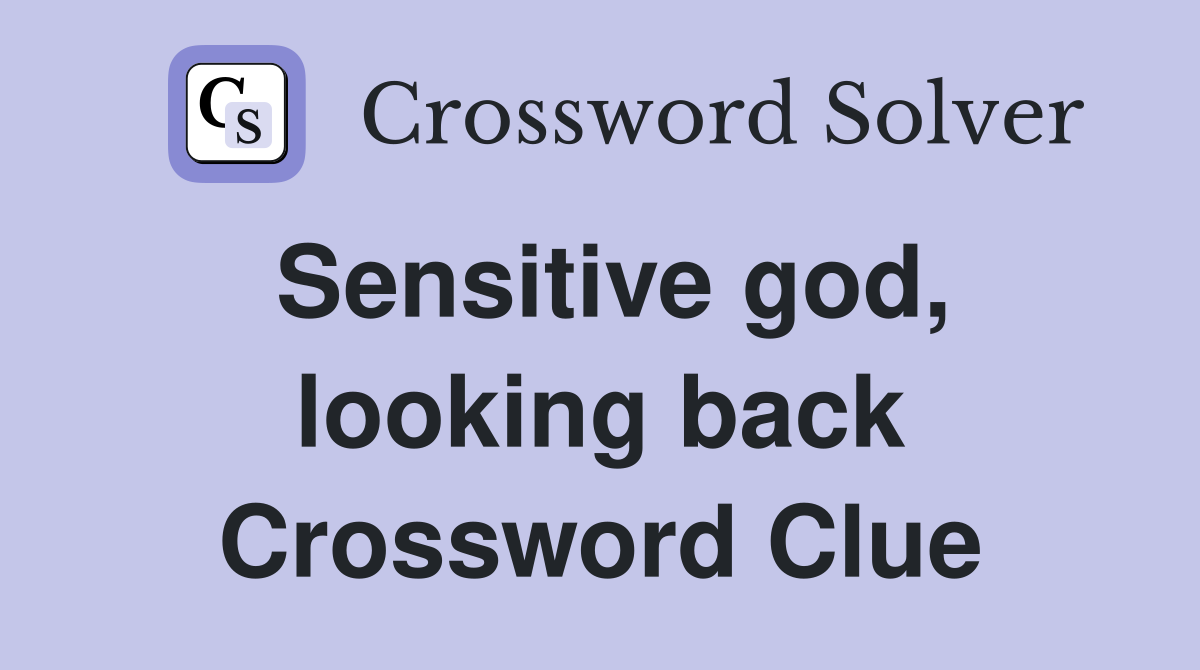 Sensitive god, looking back Crossword Clue