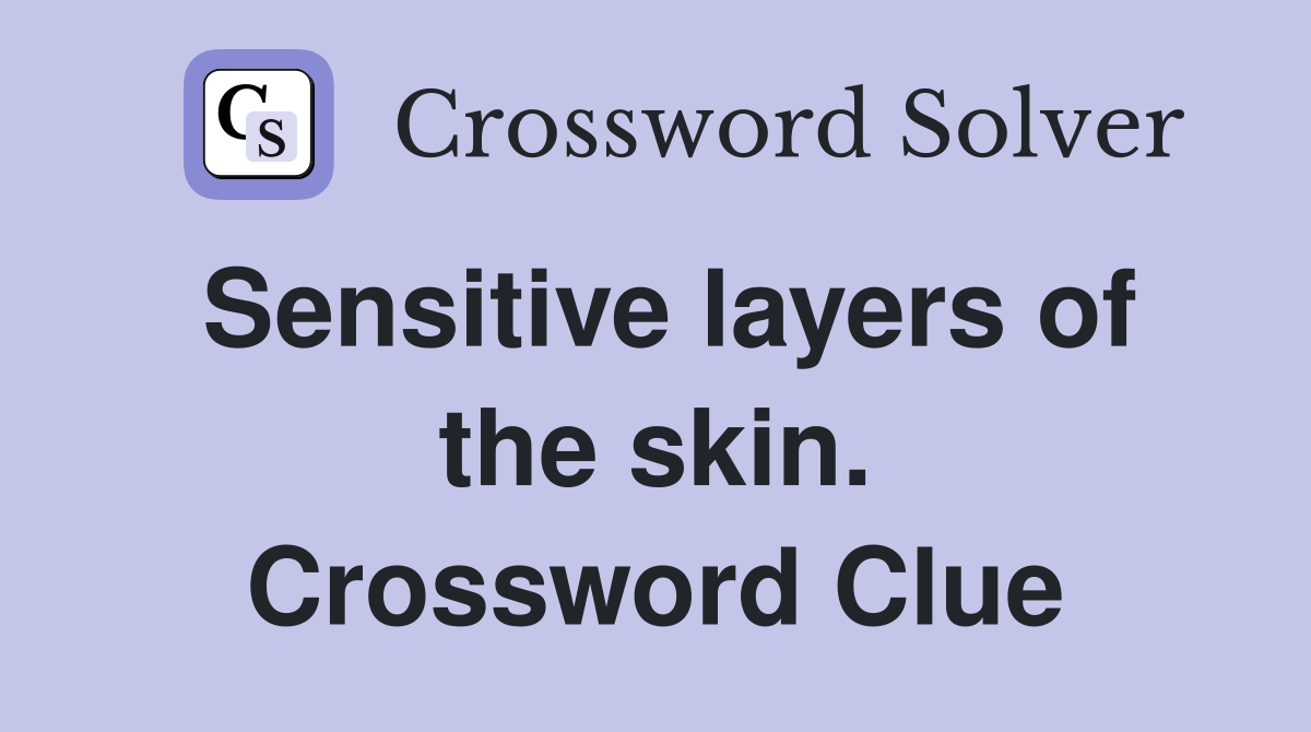 Sensitive layers of the skin. Crossword Clue