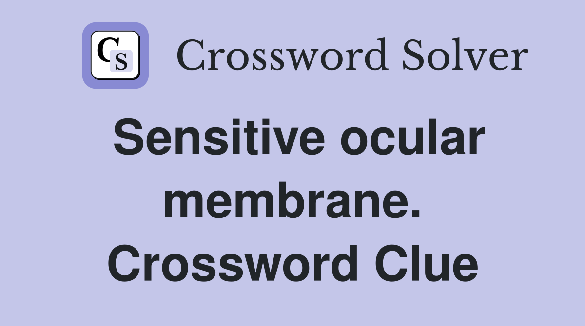 Sensitive ocular membrane. Crossword Clue