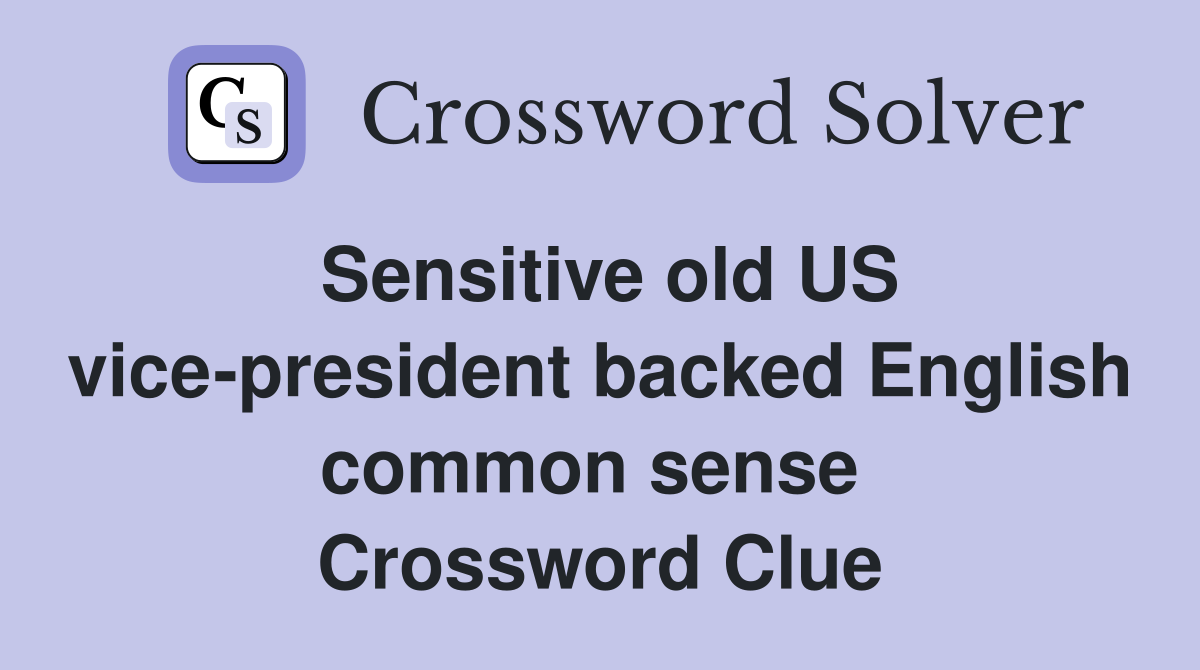 Sensitive old US vice-president backed English common sense  Crossword Clue