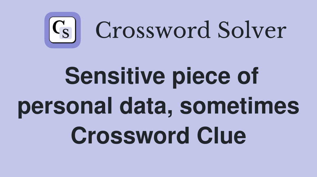 Sensitive piece of personal data, sometimes Crossword Clue