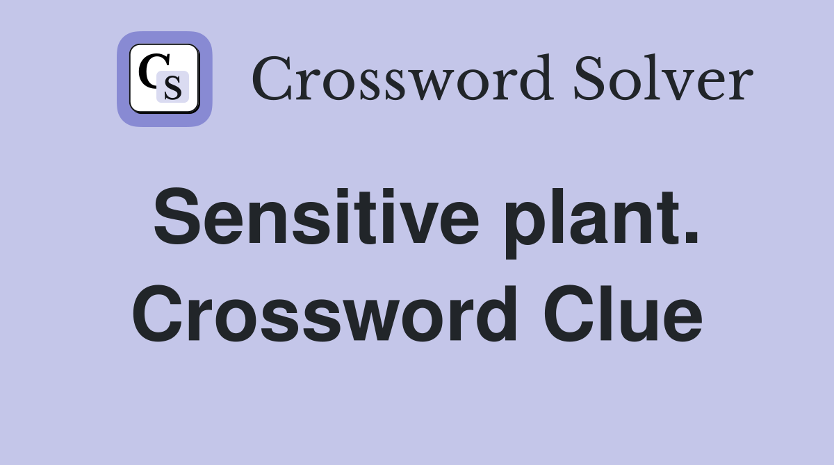 Sensitive plant. Crossword Clue