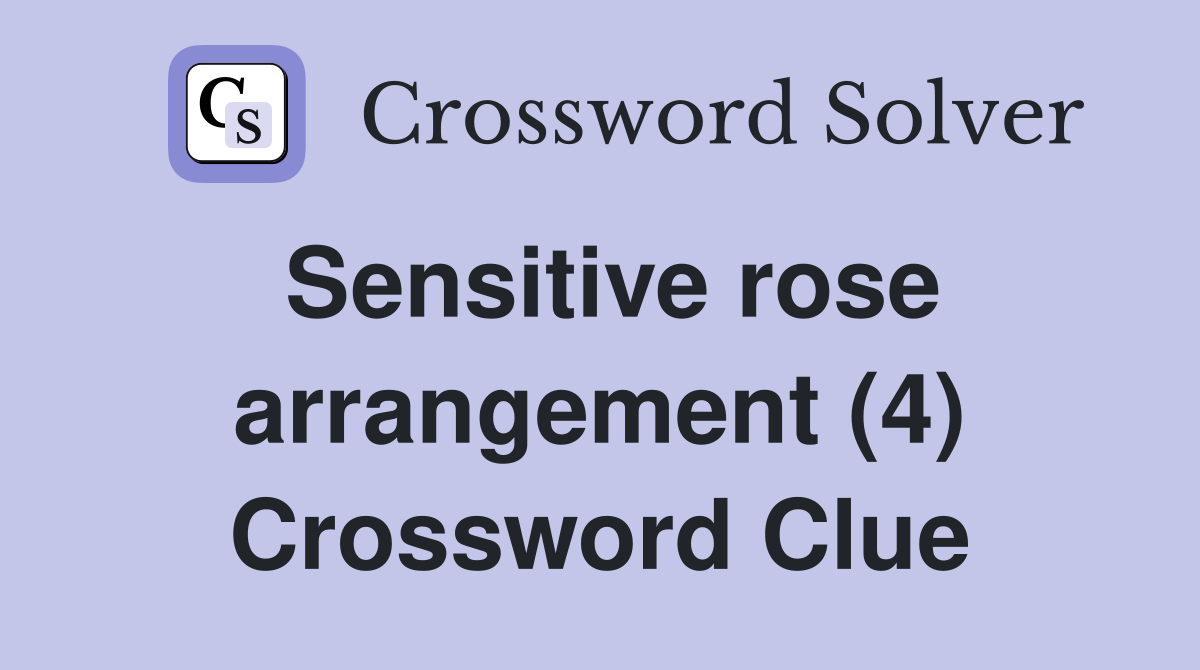 Sensitive rose arrangement (4) Crossword Clue