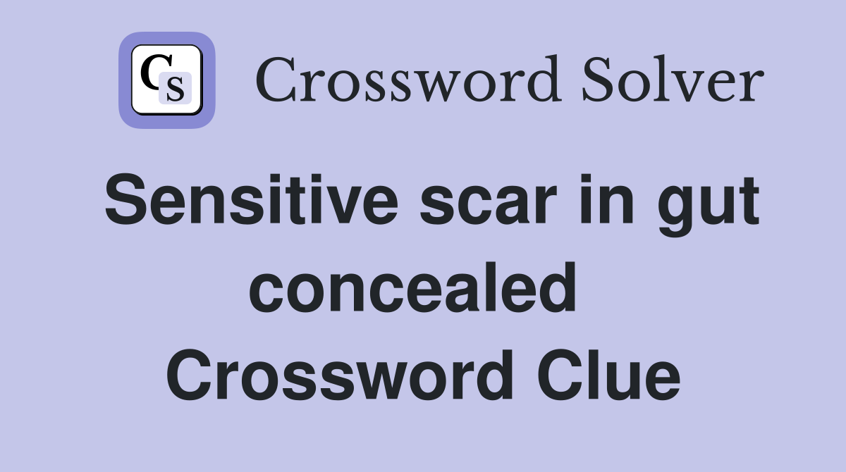 Sensitive scar in gut concealed  Crossword Clue