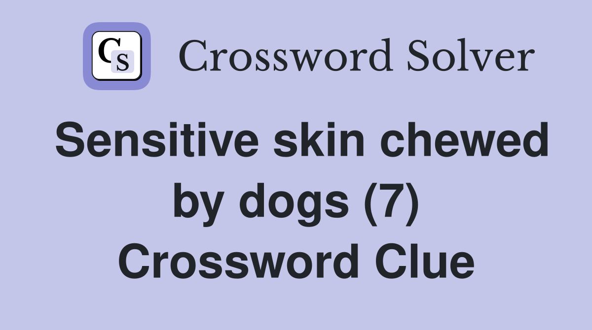 Sensitive skin chewed by dogs (7) Crossword Clue