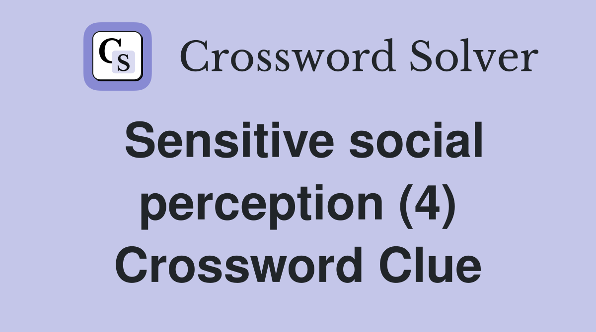 Sensitive social perception (4) Crossword Clue