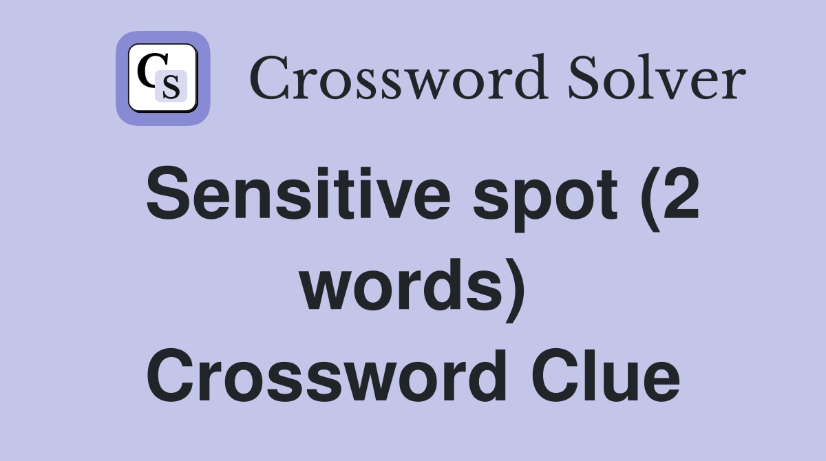Sensitive spot (2 words) Crossword Clue
