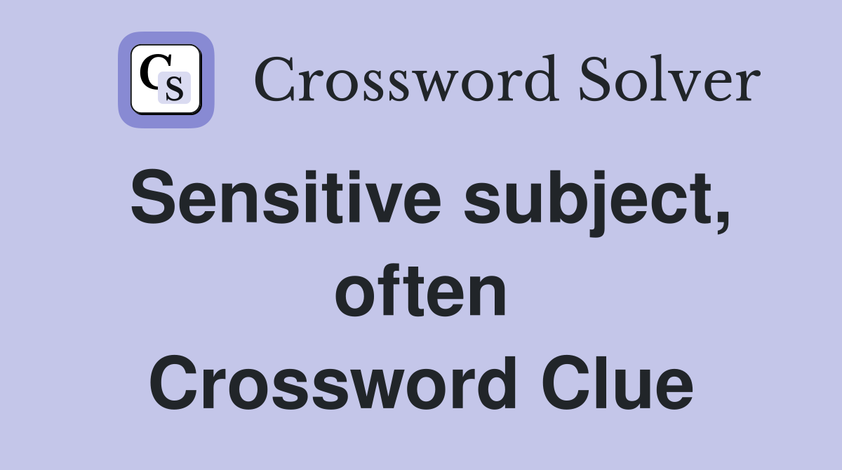 Sensitive subject, often Crossword Clue