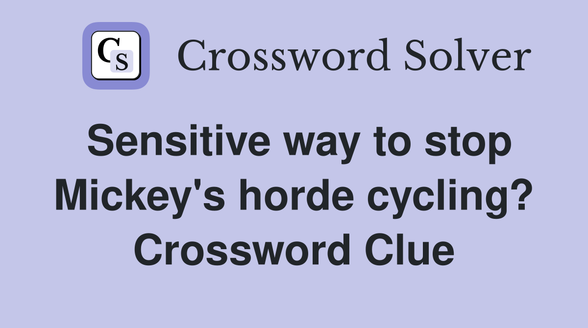 Sensitive way to stop Mickey's horde cycling? Crossword Clue