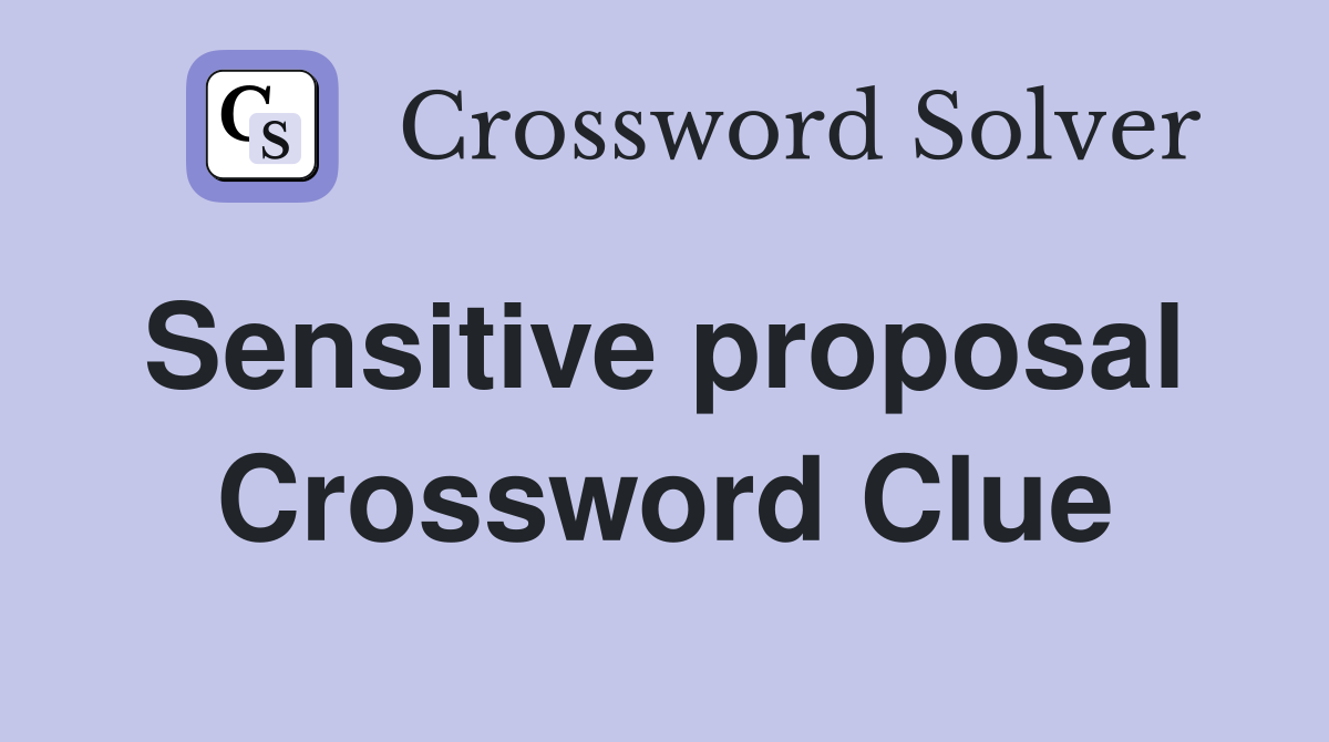 Sensitive proposal  Crossword Clue