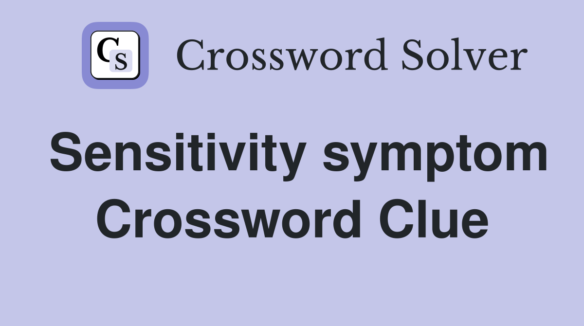 Sensitivity symptom Crossword Clue