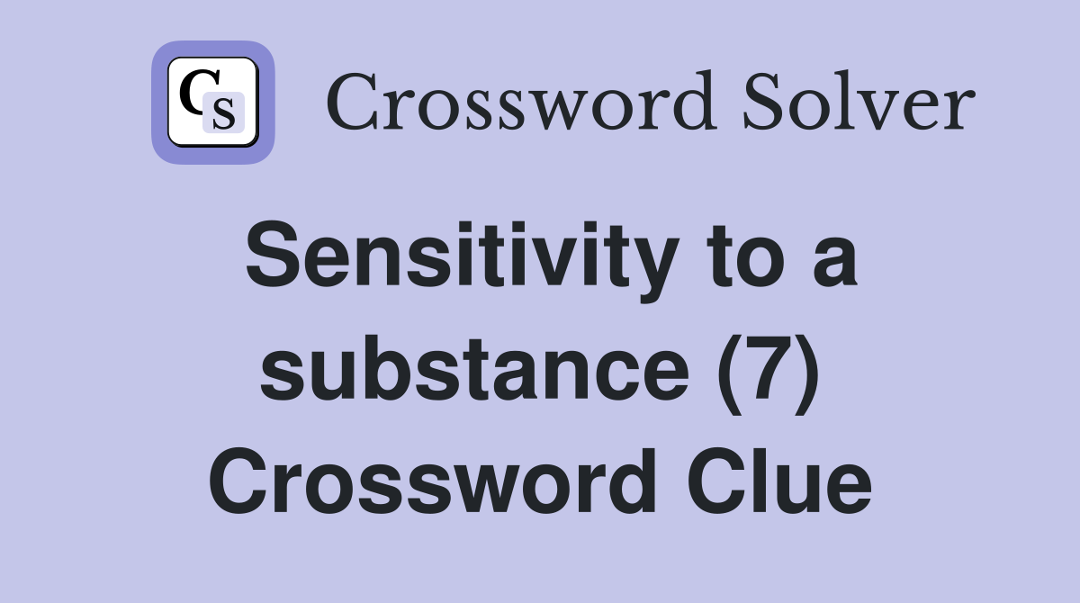 Sensitivity to a substance (7) Crossword Clue