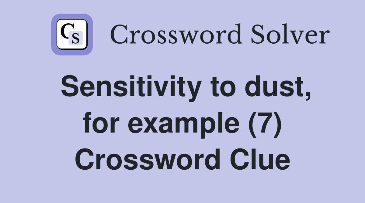 Sensitivity to dust, for example (7) Crossword Clue