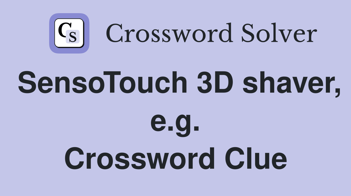 SensoTouch 3D shaver, e.g. Crossword Clue
