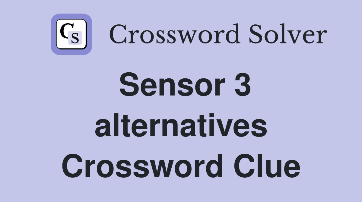 Sensor 3 alternatives Crossword Clue