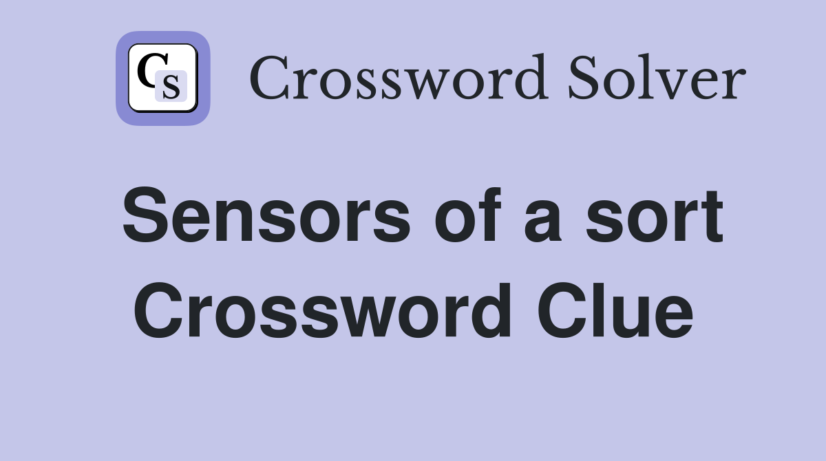 Sensors of a sort Crossword Clue