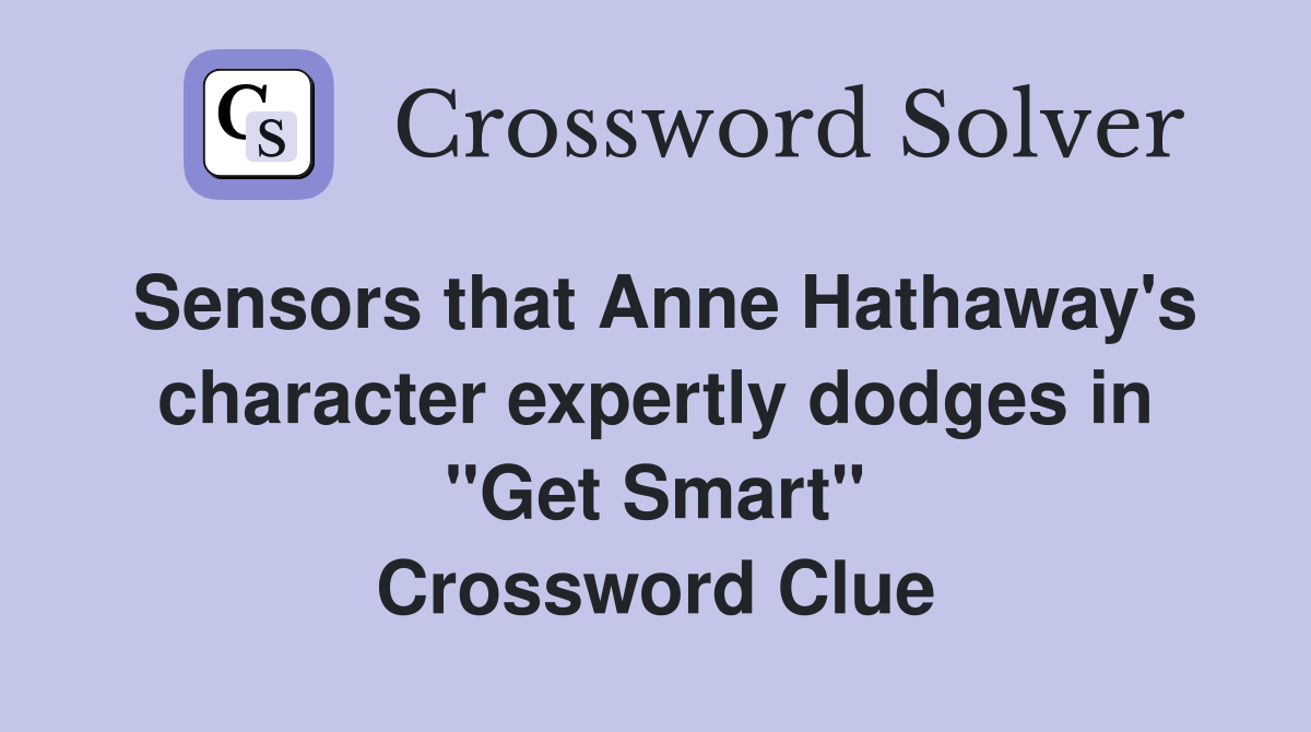 Sensors that Anne Hathaway's character expertly dodges in "Get Smart" Crossword Clue