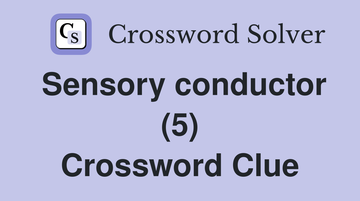 Sensory conductor (5) Crossword Clue