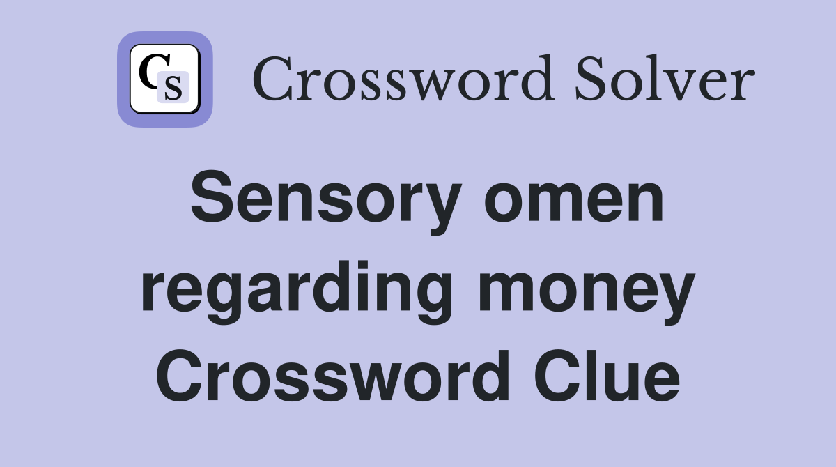 Sensory omen regarding money Crossword Clue