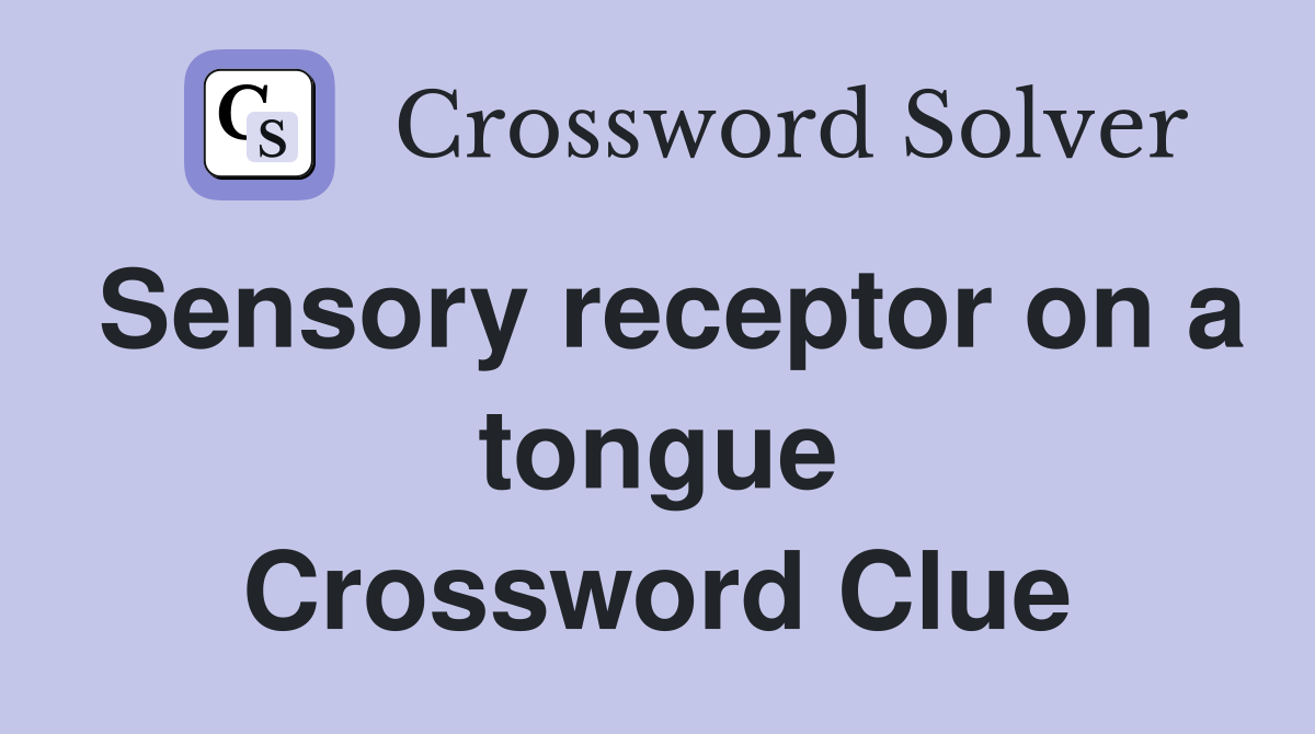 Sensory receptor on a tongue Crossword Clue