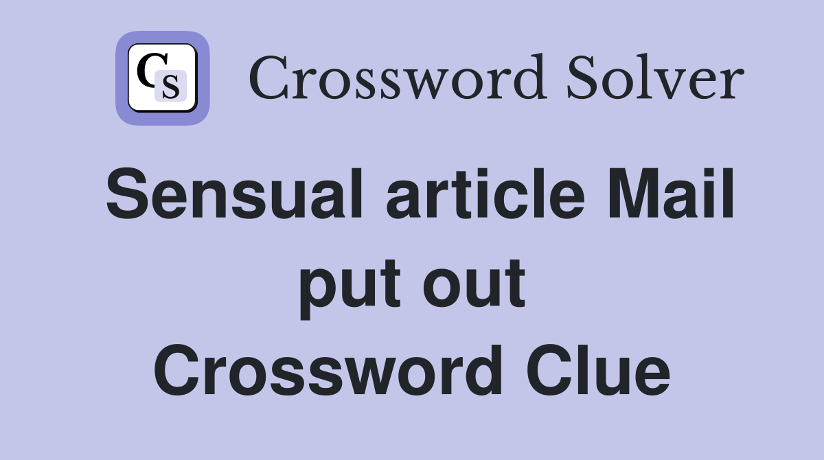 Sensual article Mail put out Crossword Clue