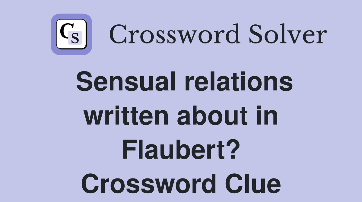 Sensual relations written about in Flaubert? Crossword Clue