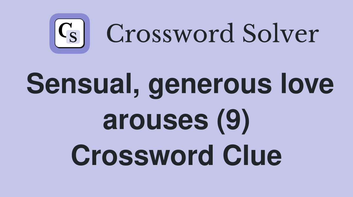 Sensual, generous love arouses (9) Crossword Clue