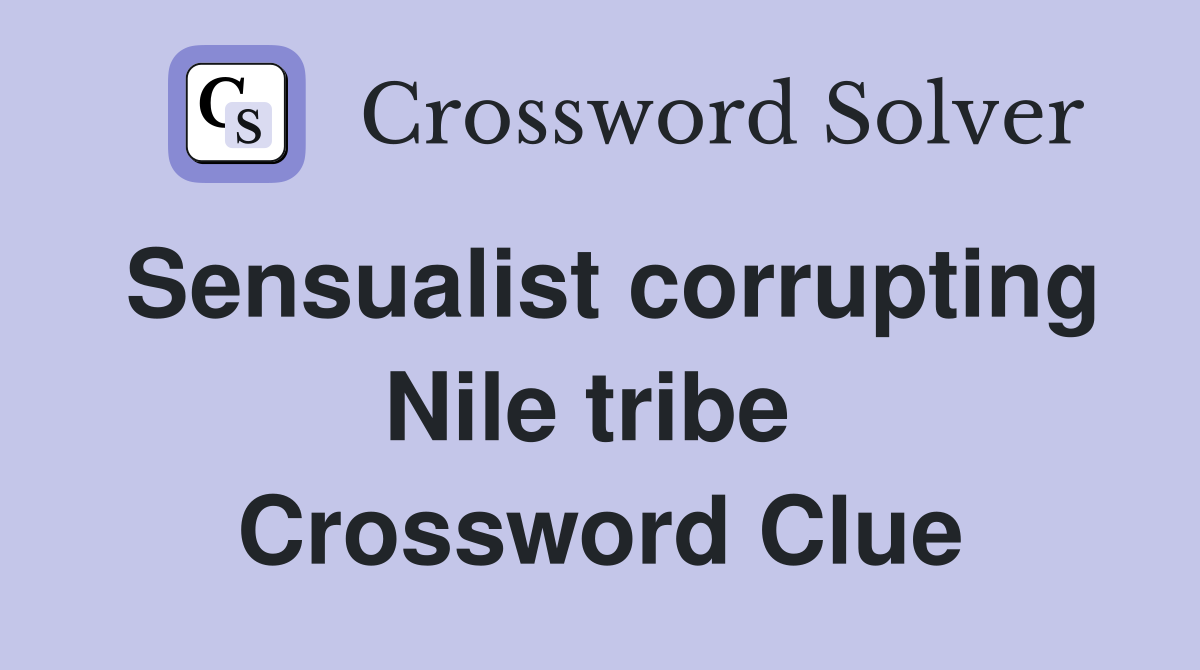 Sensualist corrupting Nile tribe  Crossword Clue