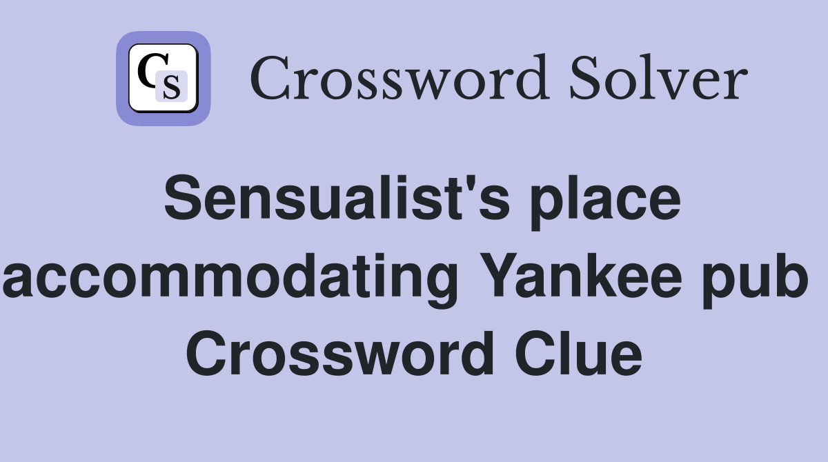 Sensualist's place accommodating Yankee pub  Crossword Clue