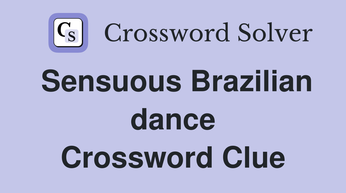 Sensuous Brazilian dance Crossword Clue