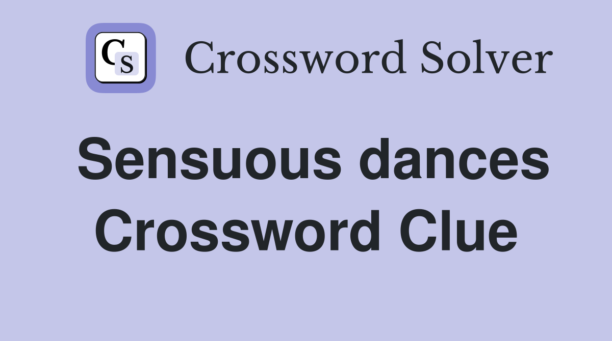 Sensuous dances Crossword Clue