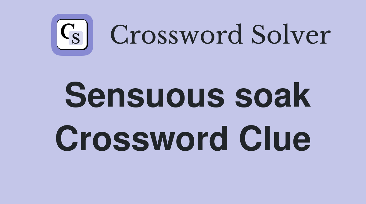 Sensuous soak Crossword Clue