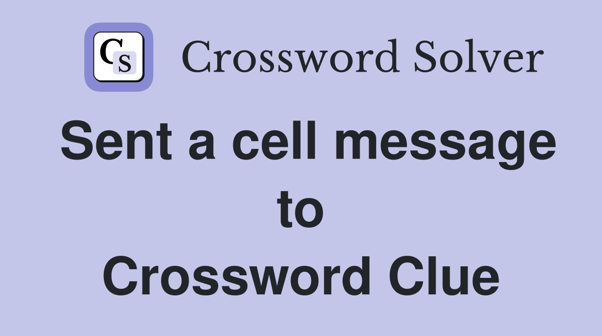 Sent a cell message to Crossword Clue