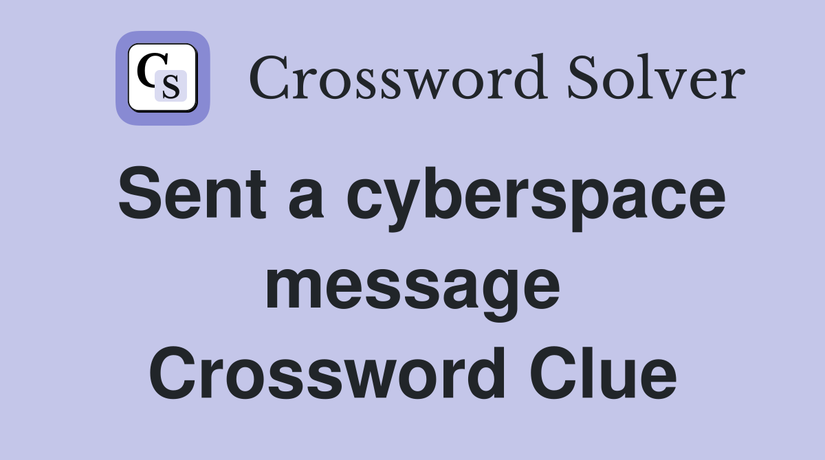 Sent a cyberspace message Crossword Clue