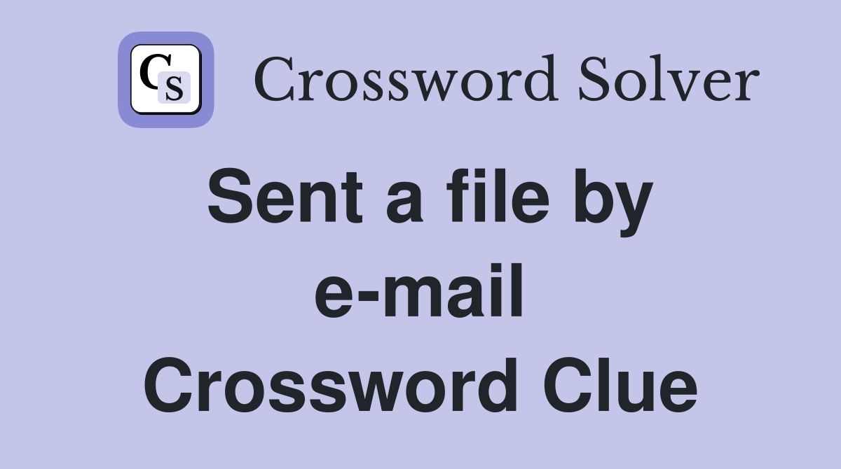 Sent a file by e-mail Crossword Clue