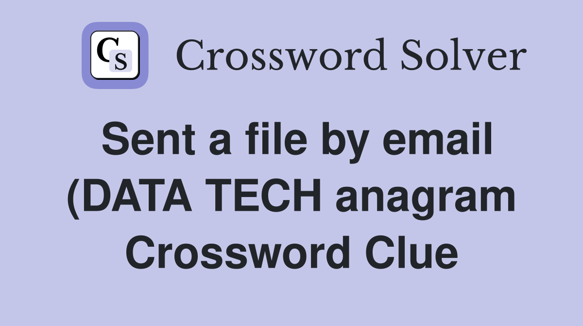 Sent a file by email (DATA TECH anagram) (8) Crossword Clue Answers Sent a file by email (DATA TECH anagram) (8) Crossword Clue Answers