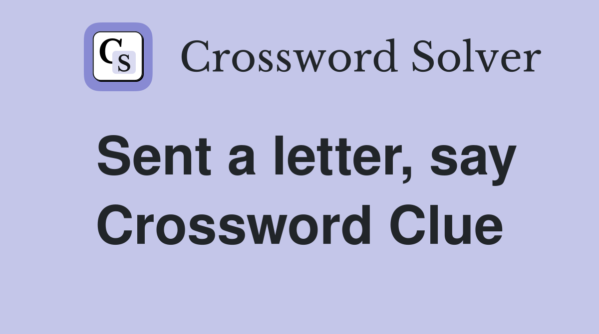 Sent a letter, say Crossword Clue